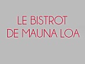 Vignette du restaurant Le bistrot de Mauna Loa